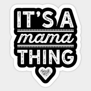 Its A Mama Thing Sticker